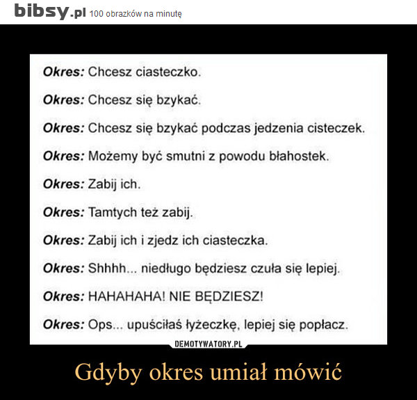 gdyby-okres-umial-mowic-okres-chcesz-ciasteczkookres-chcesz-sie-bzykacokres-chcesz-sie-bzykac...jpeg